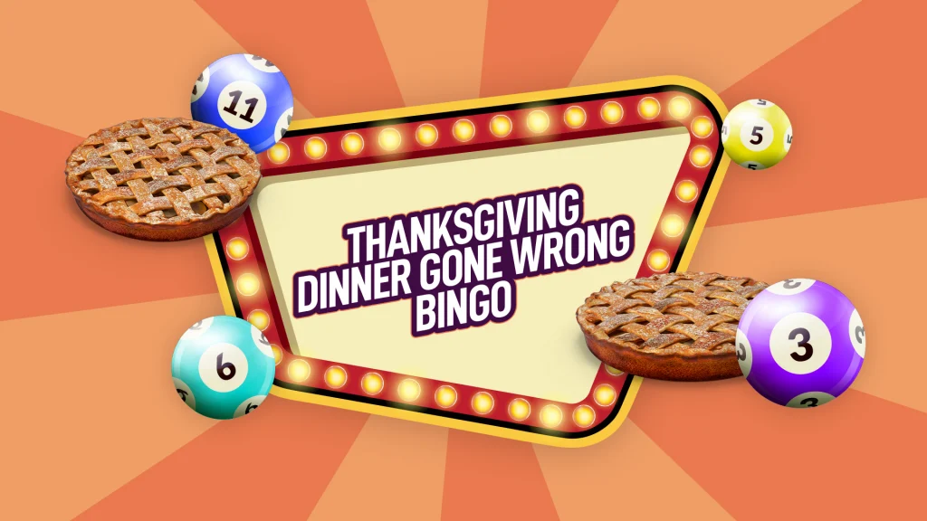 Pumpkin pies and bingo balls surround text which says "Thanksgiving dinner gone wrong bingo"